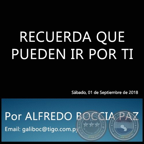 RECUERDA QUE PUEDEN IR POR TI - Por ALFREDO BOCCIA PAZ - Sábado, 01 de Septiembre de 2018